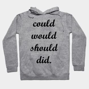 Could Would Should Did. Hoodie